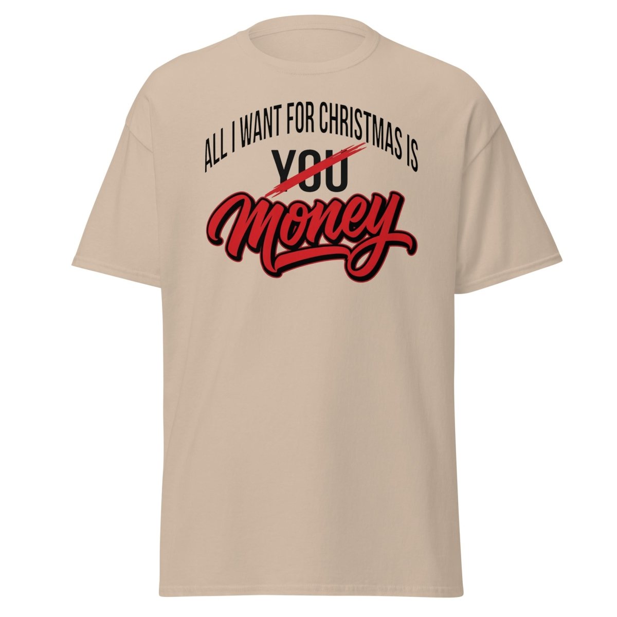 All I Want for Christmas Is Money Funny T-Shirt - Sand - TeeRipple