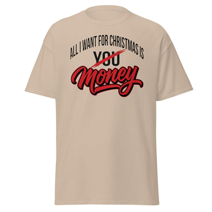All I Want for Christmas Is Money Funny T-Shirt - Sand - TeeRipple