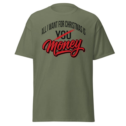 All I Want for Christmas Is Money Funny T-Shirt - Military Green - TeeRipple