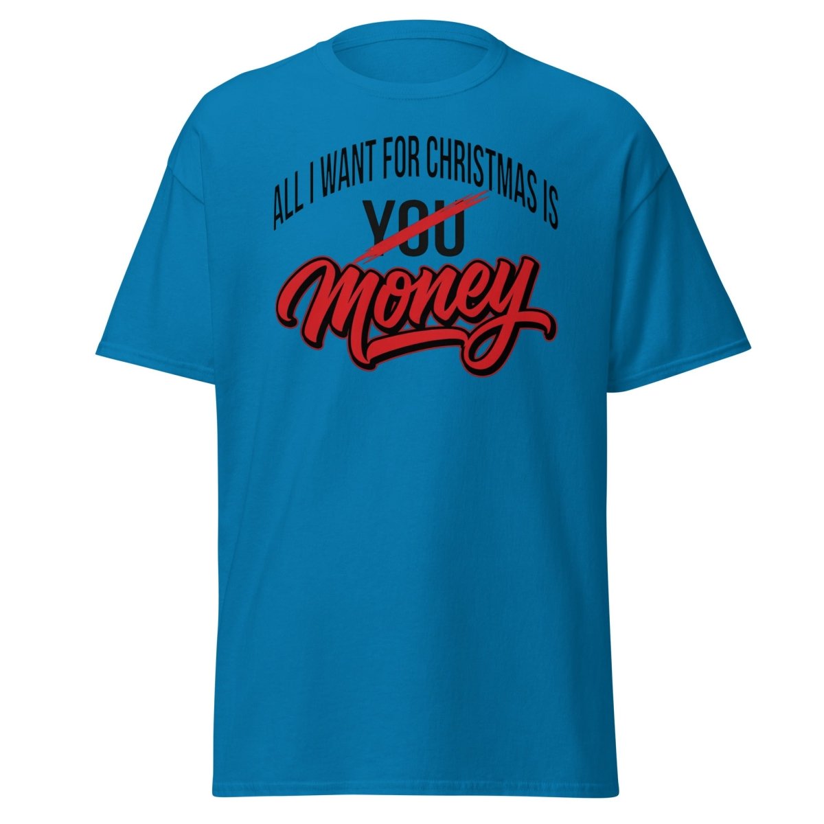 All I Want for Christmas Is Money Funny T-Shirt - Sapphire - TeeRipple