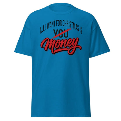 All I Want for Christmas Is Money Funny T-Shirt - Sapphire - TeeRipple