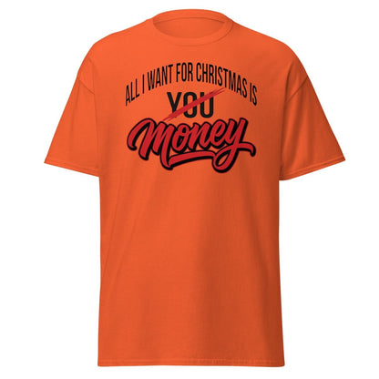 All I Want for Christmas Is Money Funny T-Shirt - Orange - TeeRipple