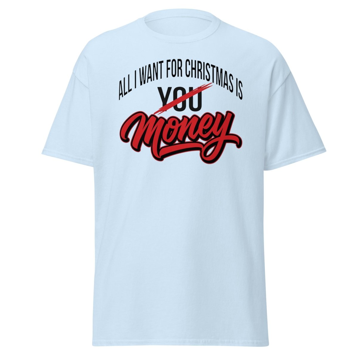 All I Want for Christmas Is Money Funny T-Shirt - Light Blue - TeeRipple