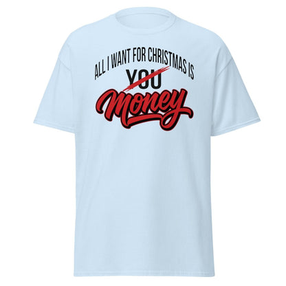 All I Want for Christmas Is Money Funny T-Shirt - Light Blue - TeeRipple