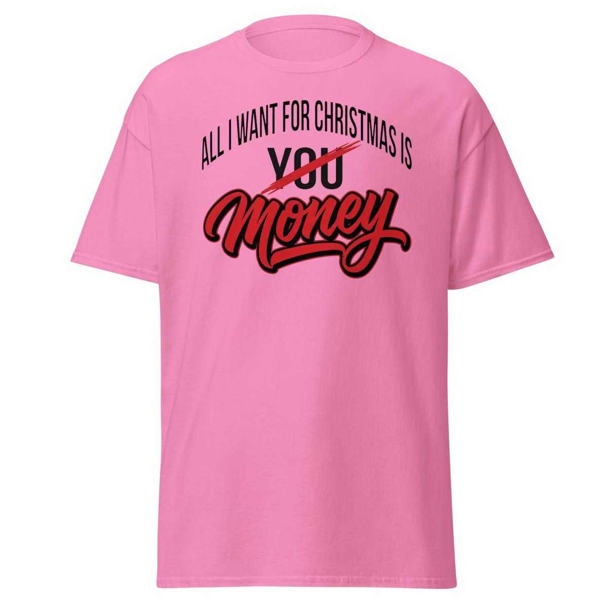 All I Want for Christmas Is Money Funny T-Shirt - Azalea - TeeRipple