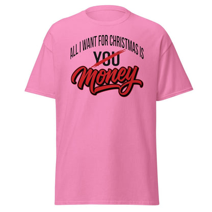 All I Want for Christmas Is Money Funny T-Shirt - Azalea - TeeRipple