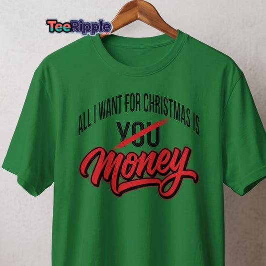 All I Want for Christmas Is Money Funny T-Shirt - Turf Green - TeeRipple