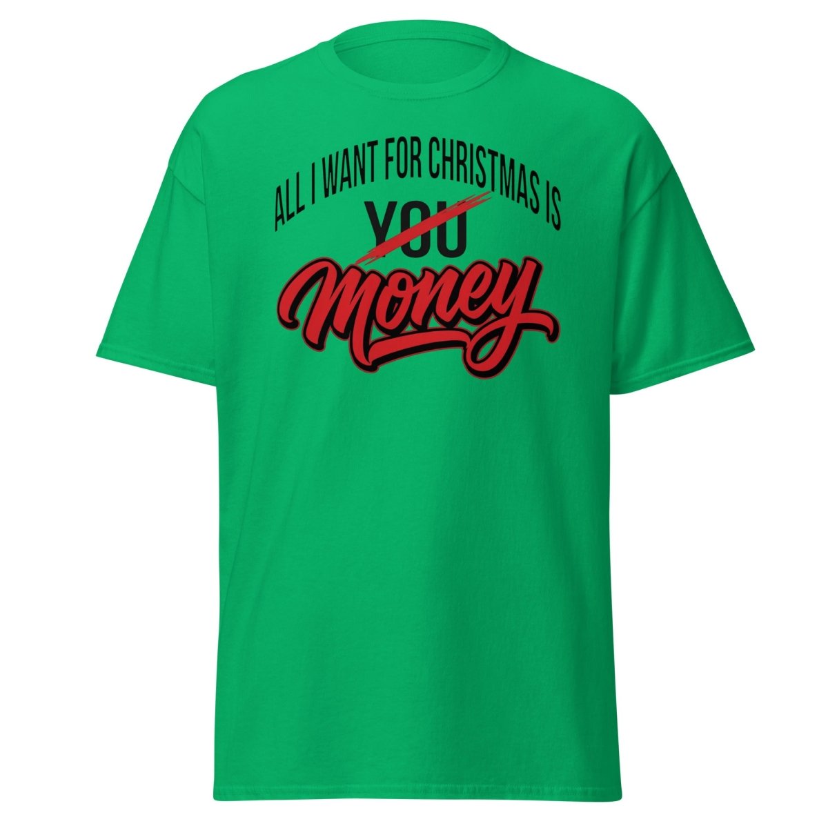 All I Want for Christmas Is Money Funny T-Shirt - Irish Green - TeeRipple