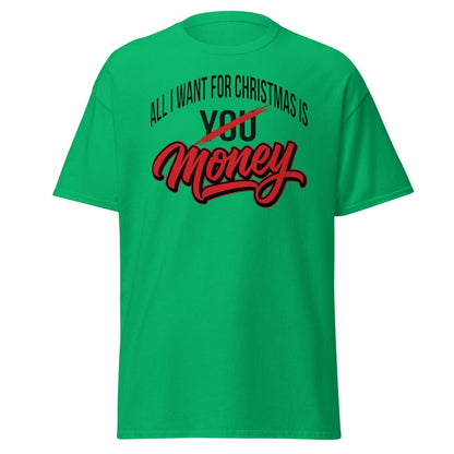 All I Want for Christmas Is Money Funny T-Shirt - Irish Green - TeeRipple