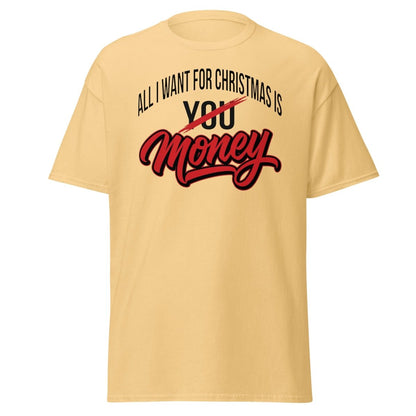 All I Want for Christmas Is Money Funny T-Shirt - Yellow Haze - TeeRipple