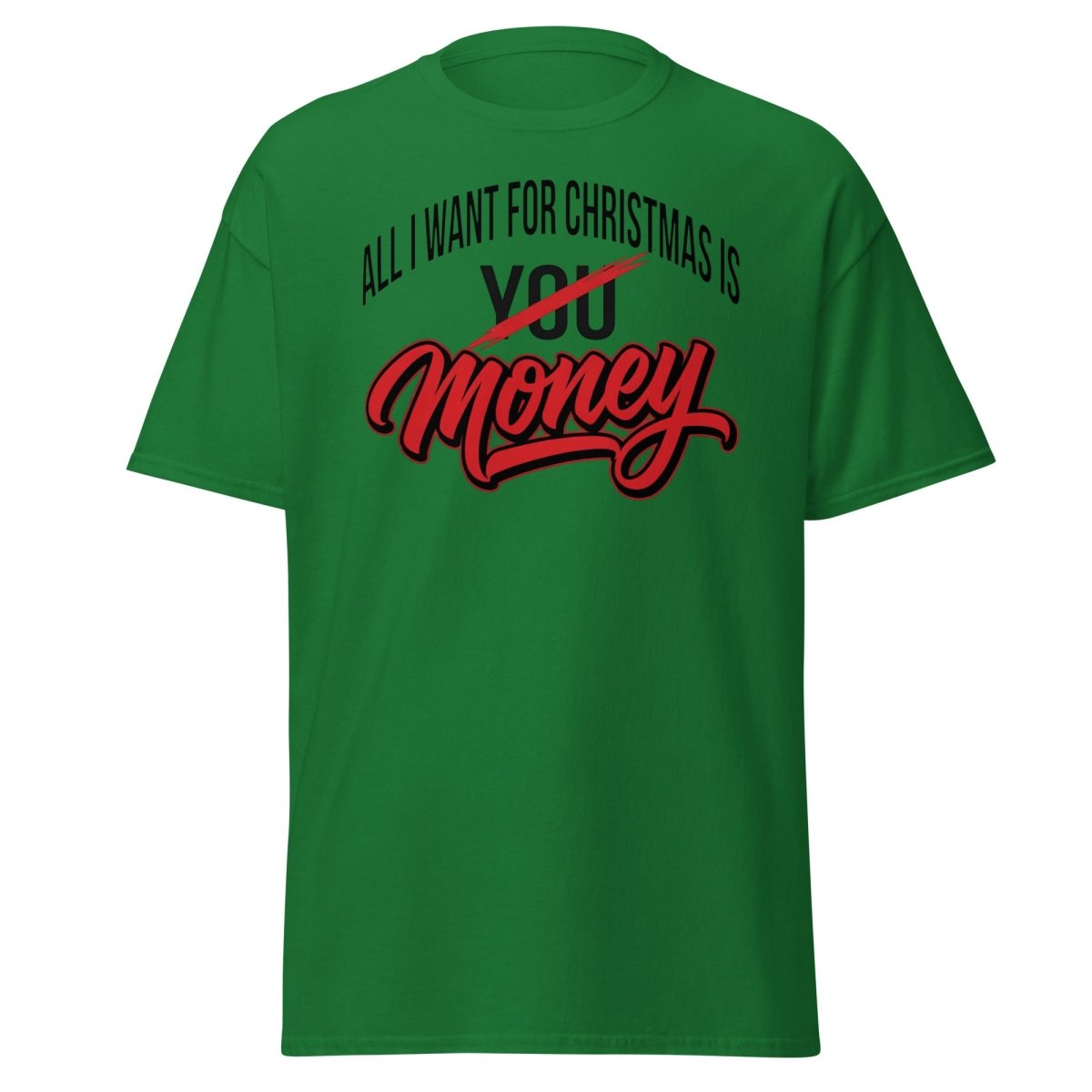 All I Want for Christmas Is Money Funny T-Shirt - Turf Green - TeeRipple