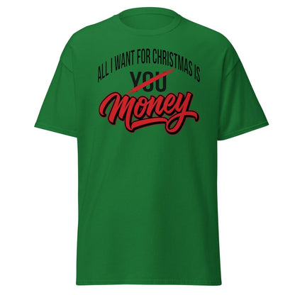 All I Want for Christmas Is Money Funny T-Shirt - Turf Green - TeeRipple