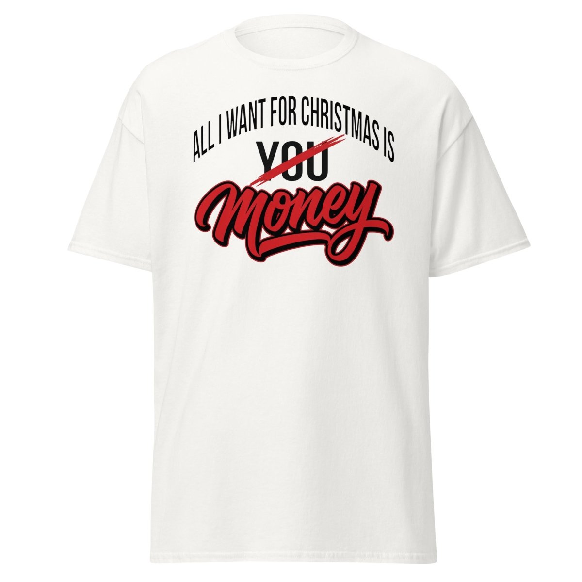 All I Want for Christmas Is Money Funny T-Shirt - White - TeeRipple