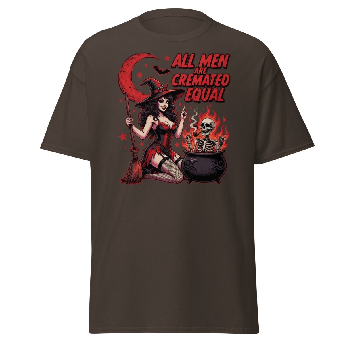 All Men Are Cremated Equal Witch T-Shirt | Dark Humor Tee - Dark Chocolate - TeeRipple
