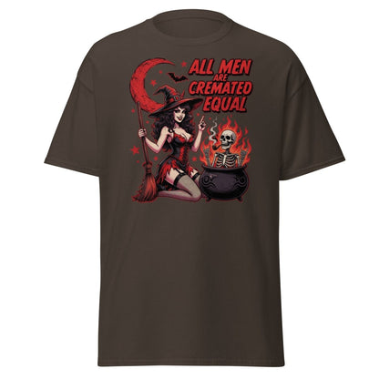 All Men Are Cremated Equal Witch T-Shirt | Dark Humor Tee - Dark Chocolate - TeeRipple