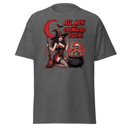 All Men Are Cremated Equal Witch T-Shirt | Dark Humor Tee - Dark Heather - TeeRipple