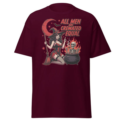 All Men Are Cremated Equal Witch T-Shirt | Dark Humor Tee - Maroon - TeeRipple