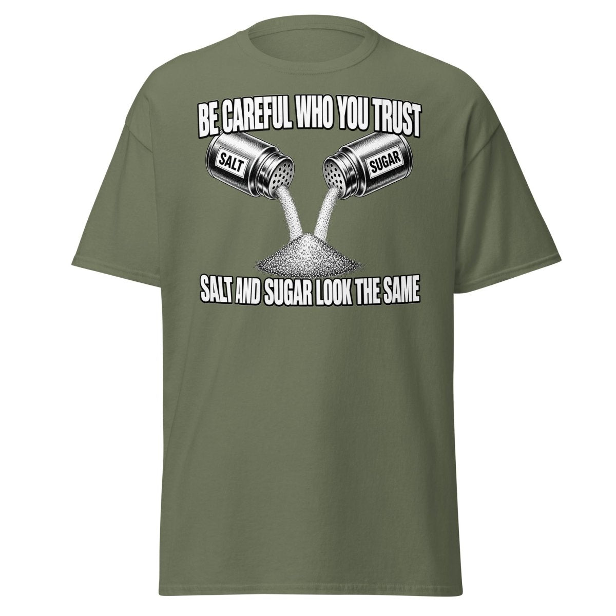 Be Careful Who You Trust Salt Sugar Tee - Military Green - TeeRipple