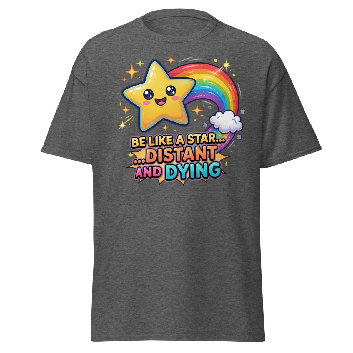 Be Like a Star Distant and Dying Funny T-Shirt - Dark Heather - TeeRipple