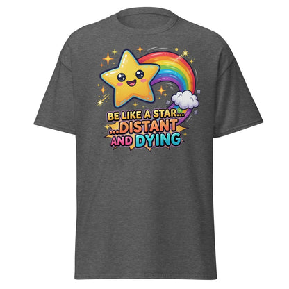 Be Like a Star Distant and Dying Funny T-Shirt - Dark Heather - TeeRipple