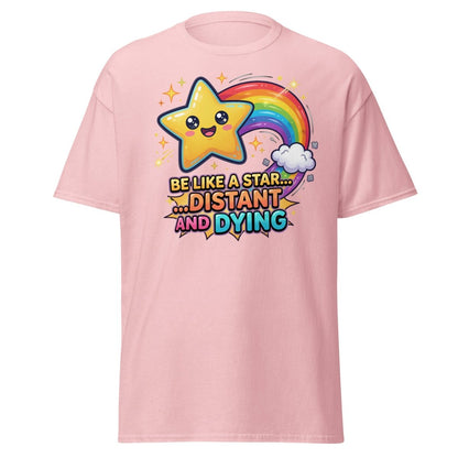 Be Like a Star Distant and Dying Funny T-Shirt - Light Pink - TeeRipple