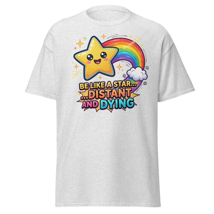 Be Like a Star Distant and Dying Funny T-Shirt - Ash - TeeRipple