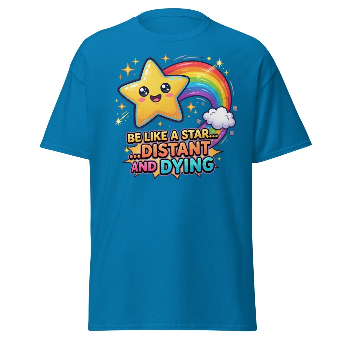 Be Like a Star Distant and Dying Funny T-Shirt - Sapphire - TeeRipple