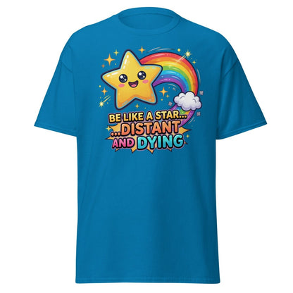 Be Like a Star Distant and Dying Funny T-Shirt - Sapphire - TeeRipple
