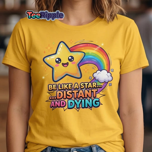 Be Like a Star Distant and Dying Funny T-Shirt - Maroon - TeeRipple