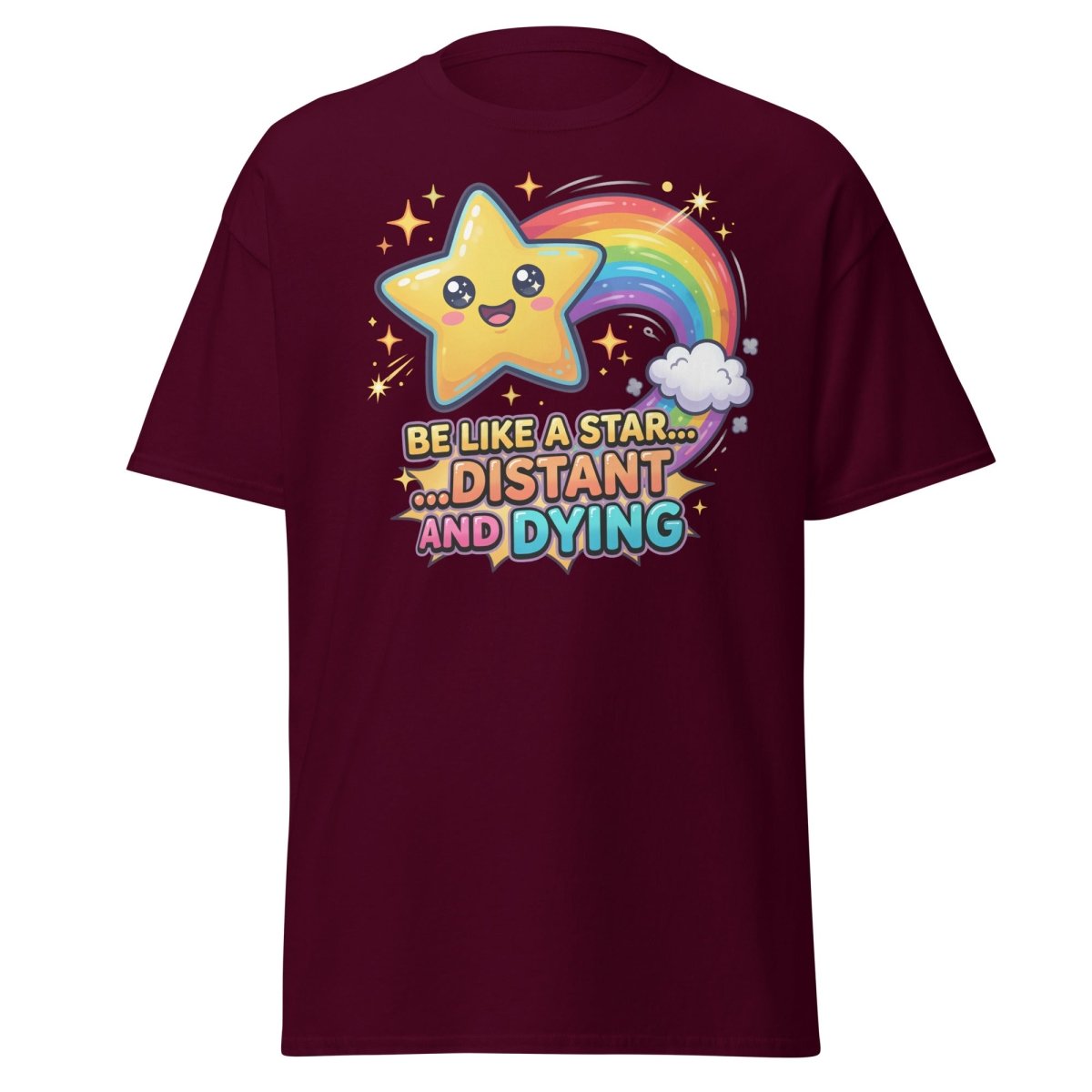 Be Like a Star Distant and Dying Funny T-Shirt - Maroon - TeeRipple