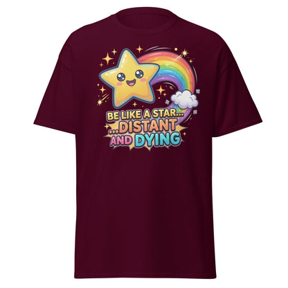 Be Like a Star Distant and Dying Funny T-Shirt - Maroon - TeeRipple