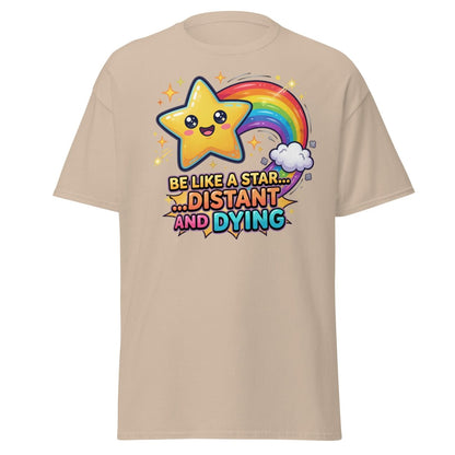 Be Like a Star Distant and Dying Funny T-Shirt - Sand - TeeRipple
