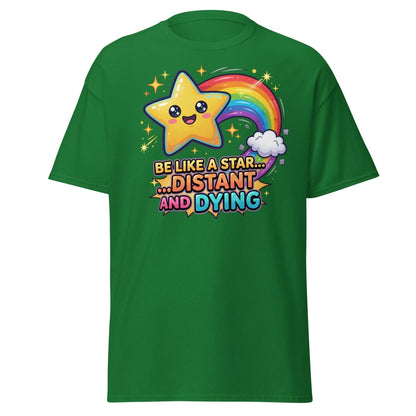 Be Like a Star Distant and Dying Funny T-Shirt - Turf Green - TeeRipple