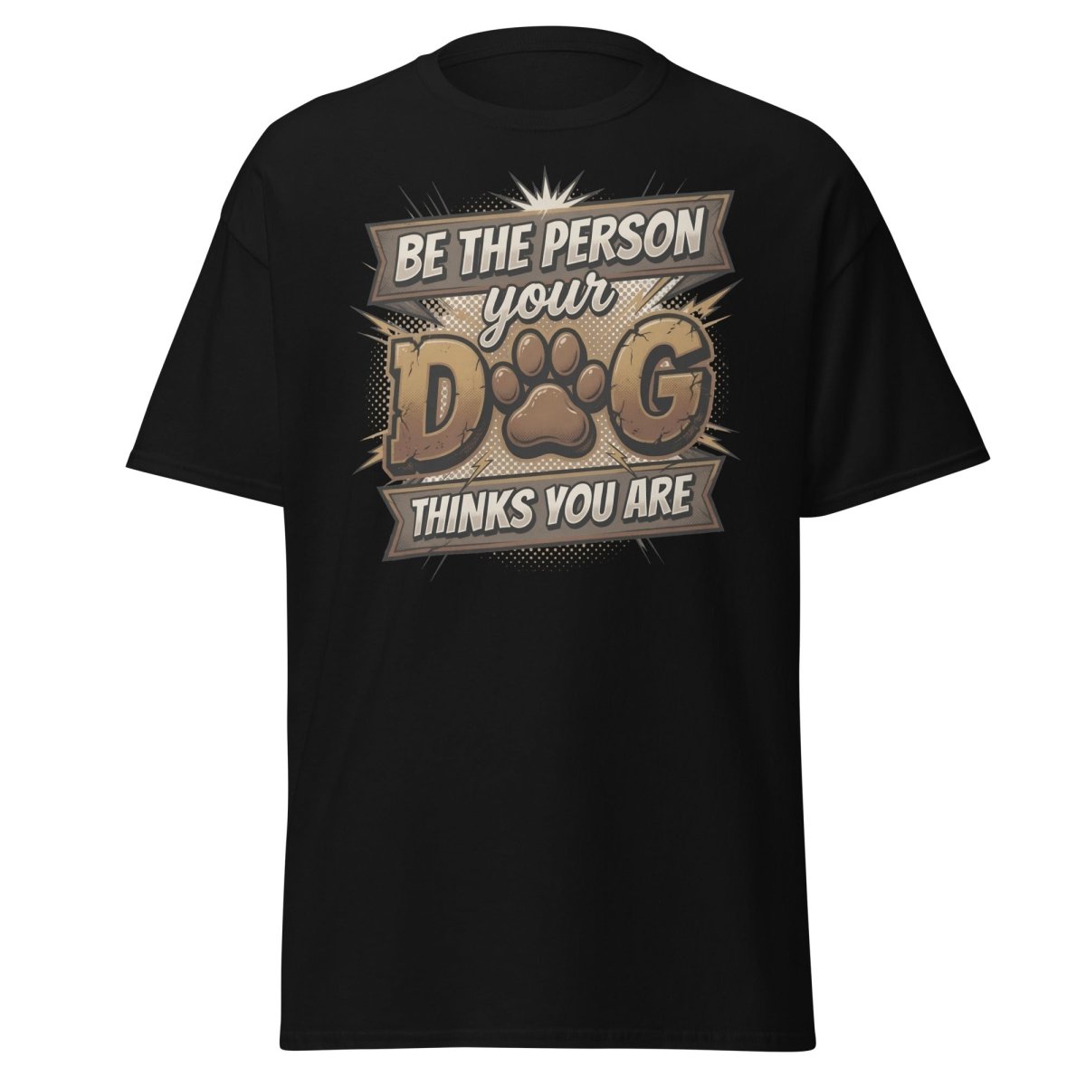 Be The Person Your Dog Thinks You Are T-Shirt | Dog Lover Tee - Black - TeeRipple