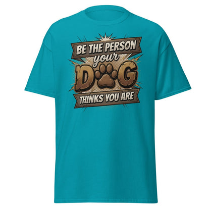 Be The Person Your Dog Thinks You Are T-Shirt | Dog Lover Tee - Tropical Blue - TeeRipple