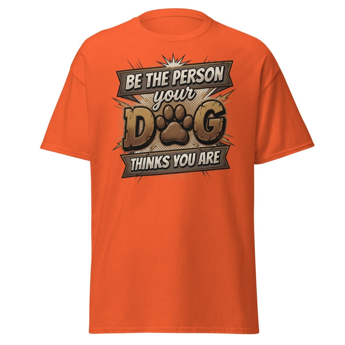Be The Person Your Dog Thinks You Are T-Shirt | Dog Lover Tee - Orange - TeeRipple