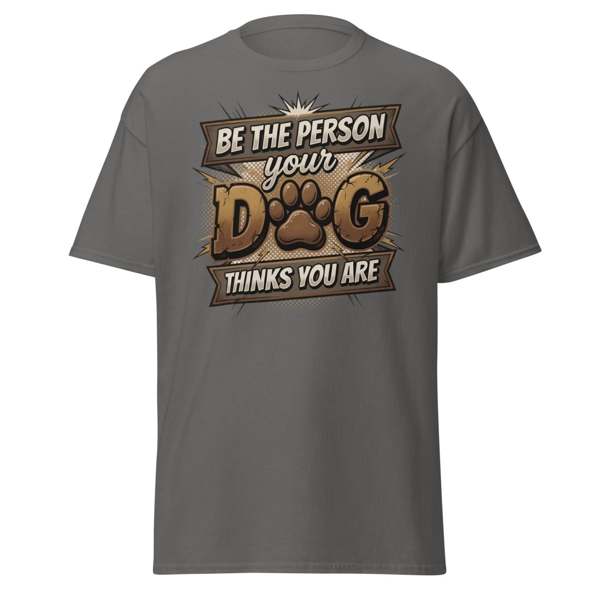 Be The Person Your Dog Thinks You Are T-Shirt | Dog Lover Tee - Charcoal - TeeRipple