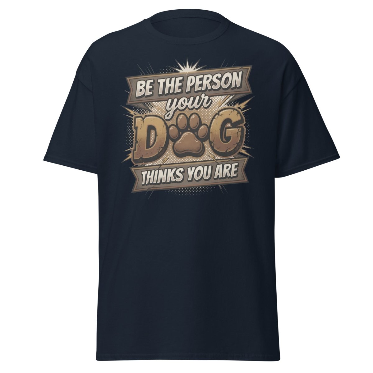 Be The Person Your Dog Thinks You Are T-Shirt | Dog Lover Tee - Navy - TeeRipple