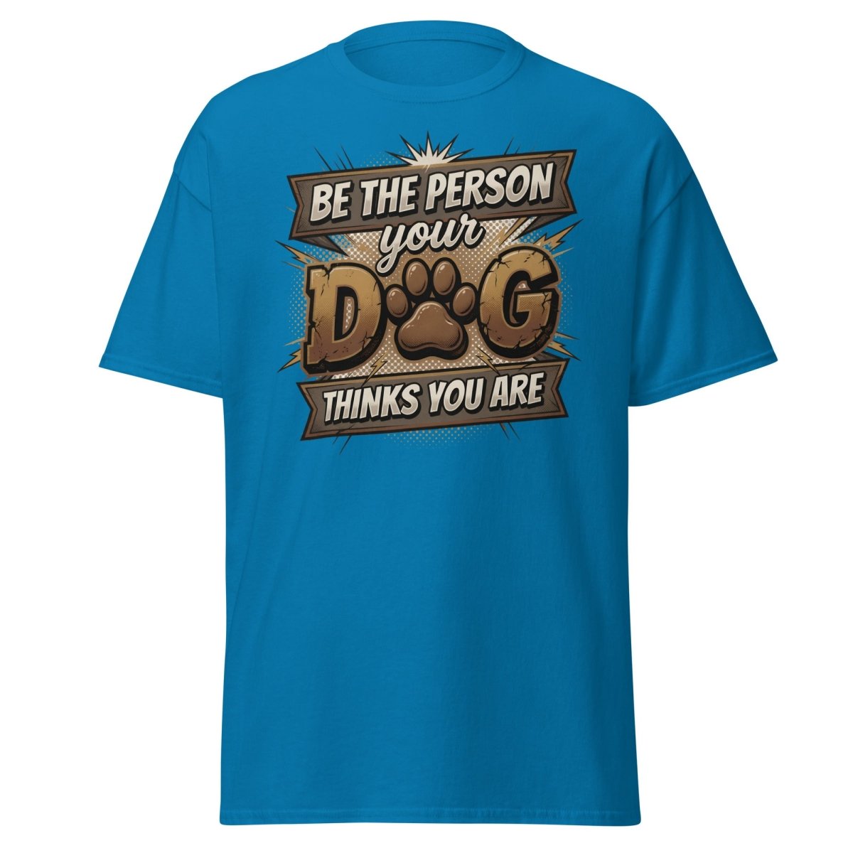 Be The Person Your Dog Thinks You Are T-Shirt | Dog Lover Tee - Sapphire - TeeRipple