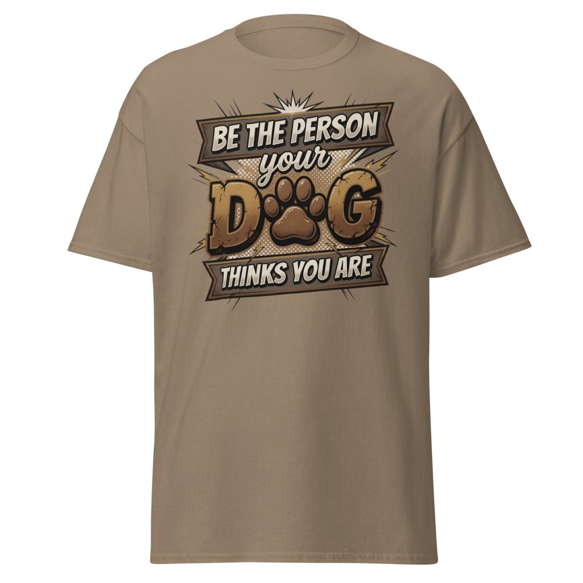 Be The Person Your Dog Thinks You Are T-Shirt | Dog Lover Tee - Brown Savana - TeeRipple