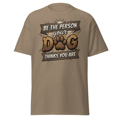 Be The Person Your Dog Thinks You Are T-Shirt | Dog Lover Tee - Brown Savana - TeeRipple