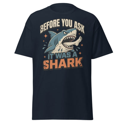Before You Ask It Was A Shark Funny Shark T-Shirt - Navy - TeeRipple