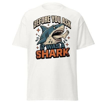 Before You Ask It Was A Shark Funny Shark T-Shirt - White - TeeRipple