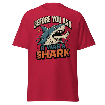 Before You Ask It Was A Shark Funny Shark T-Shirt - Cardinal - TeeRipple