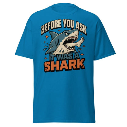 Before You Ask It Was A Shark Funny Shark T-Shirt - Sapphire - TeeRipple