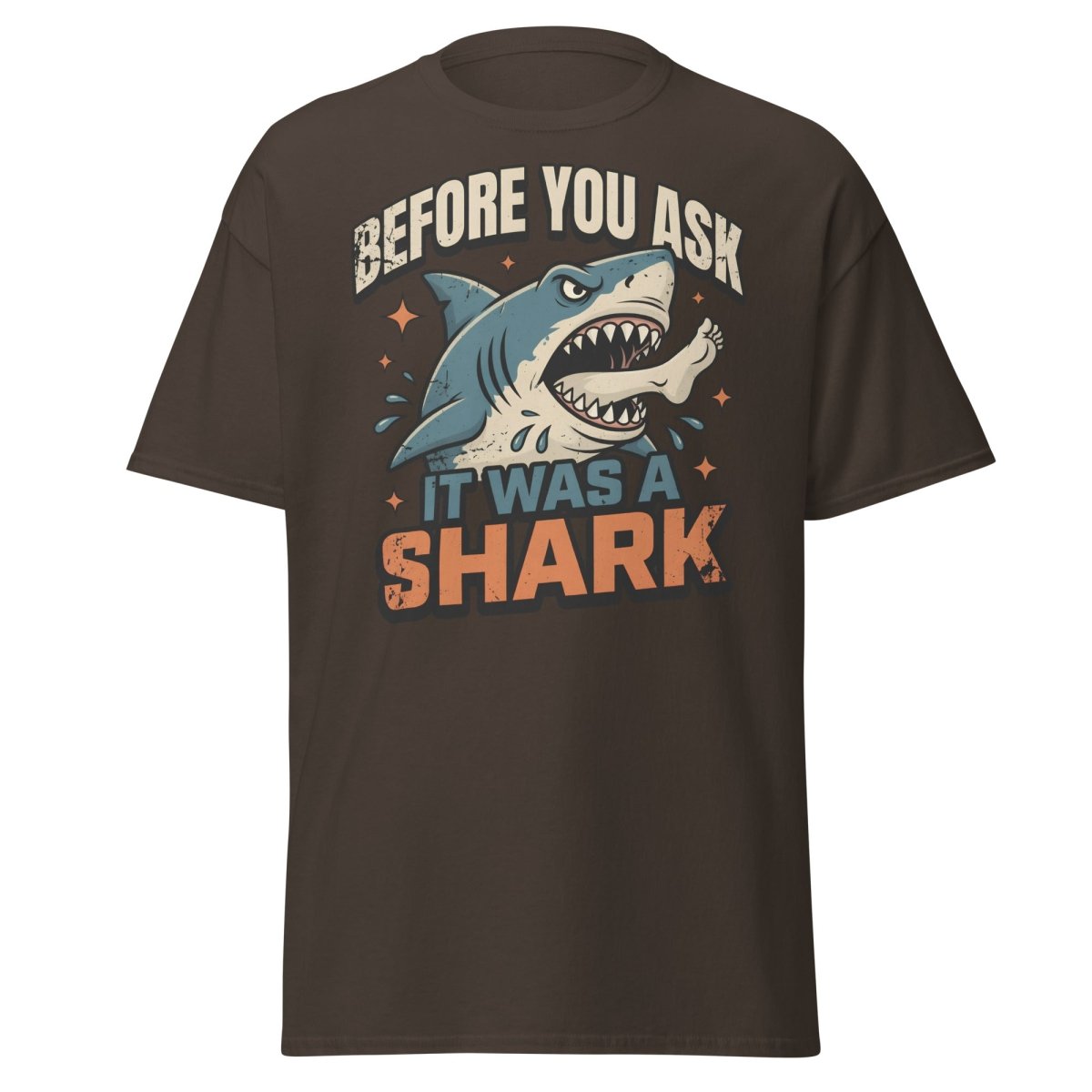 Before You Ask It Was A Shark Funny Shark T-Shirt - Dark Chocolate - TeeRipple