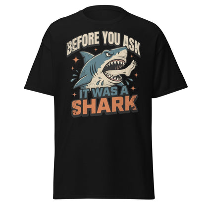 Before You Ask It Was A Shark Funny Shark T-Shirt - Black - TeeRipple