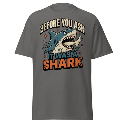 Before You Ask It Was A Shark Funny Shark T-Shirt - Charcoal - TeeRipple