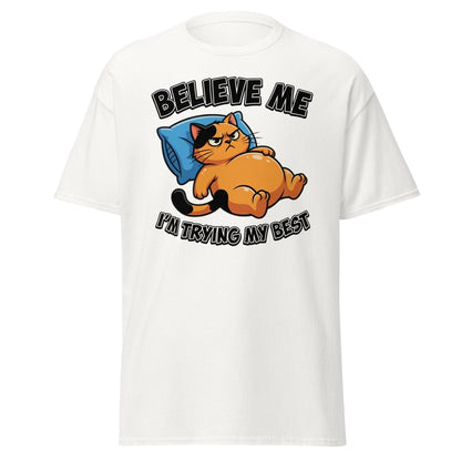 Believe Me I'm Trying My Best Funny Cat T-Shirt - White - TeeRipple