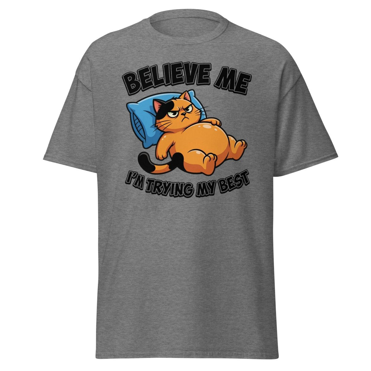 Believe Me I'm Trying My Best Funny Cat T-Shirt - Graphite Heather - TeeRipple